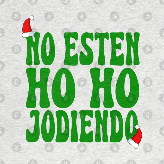 No Esten Ho Ho Jodiendo Funny Sarcastic Christmas Leave Me Alone Holidays by TrikoNovelty